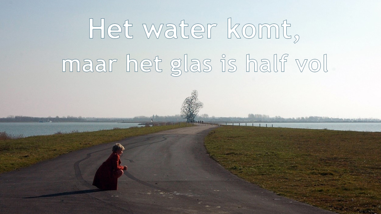 Het water komt, maar het glas is half vol